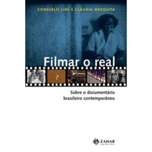 Filmar o Real: Sobre o documentário brasileiro contemporâneo