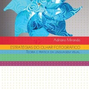 Estratégias do Olha Fotográfico: Teoria e Prática da Linguagem Visual