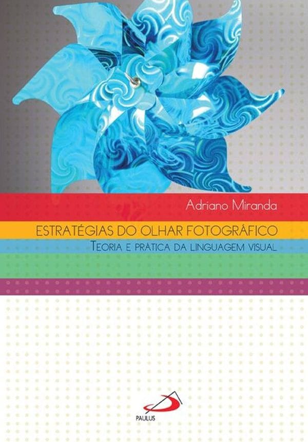 Estratégias do Olha Fotográfico: Teoria e Prática da Linguagem Visual