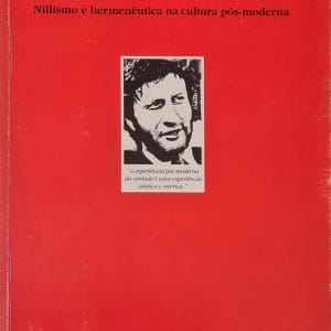 O Fim da Modernidade: niilismo e hermenêutica na cultura pós-moderna