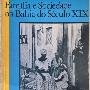 Família e Sociedade na Bahia do Século XIX