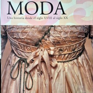 Moda. Una historia desde el siglo XVIII al siglo XX