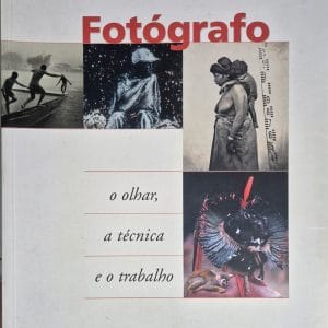 Fotógrafo: o olhar, a técnica e o trabalho