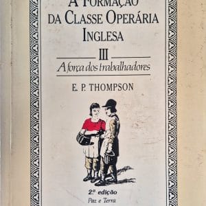 A Formação da Classe Operária Inglesa, Vol. III