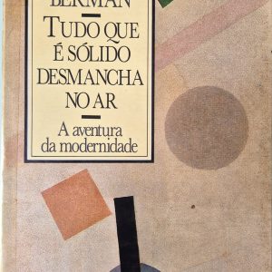 Tudo que é sólido desmancha no ar: a aventura da modernidade