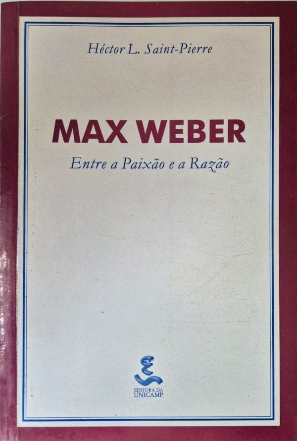 Max Weber: entre a paixão e a razão
