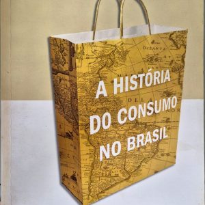 A História do Consumo no Brasil: do mercantilismo à era do foco no cliente