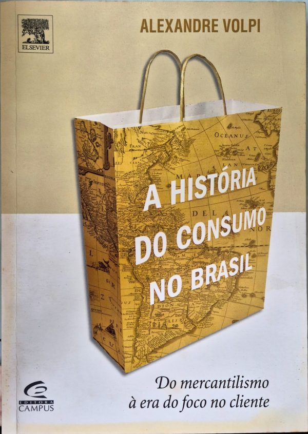 A História do Consumo no Brasil: do mercantilismo à era do foco no cliente