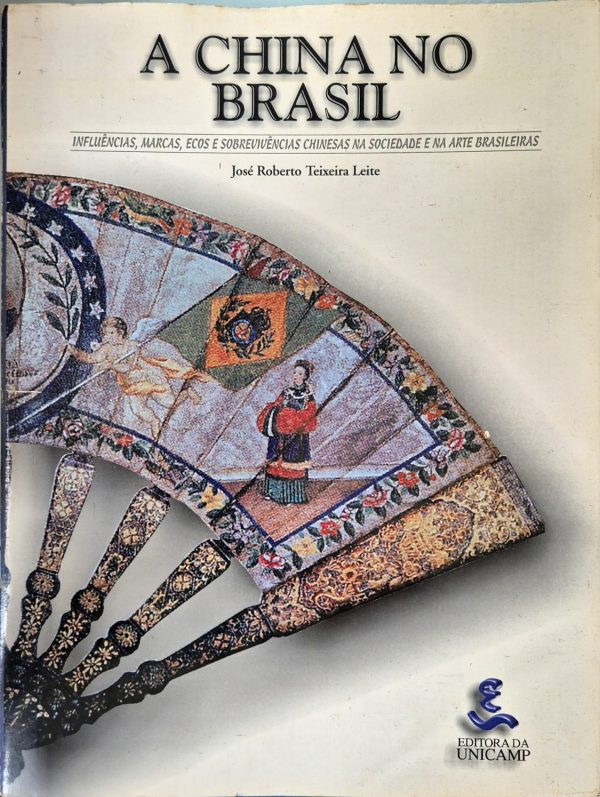 A China no Brasil: influências, marcas, ecos e sobrevivências chinesas na sociedade e na arte brasileiras