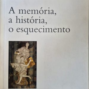 A memória, a historia, o esquecimento