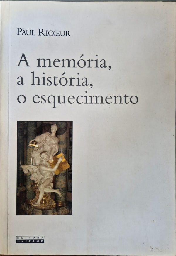 A memória, a historia, o esquecimento
