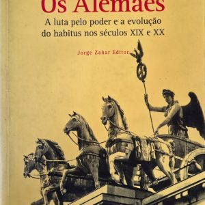 Os alemães: a luta pelo poder e a evolução do habitus nos séculos XIX e XX