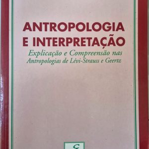 Antropologia e Interpretação: explicação e compreensão nas antropologias de Lévi-Strauss e Geertz