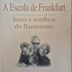 A Escola de Frankfurt: luzes e sombras do Iluminismo