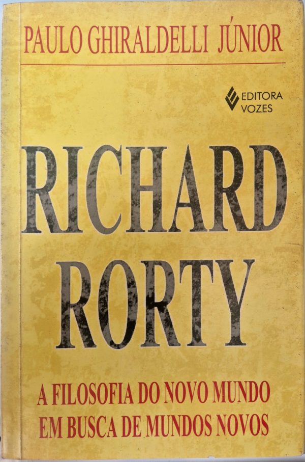 Richard Rorty: a filosofia do novo mundo em busca de mundos novos