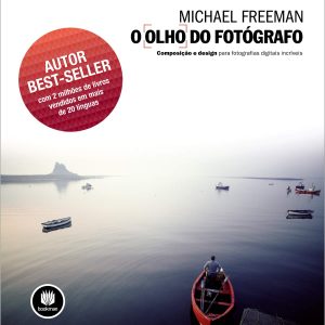 O Olho do Fotógrafo: composição e design para fotografias digitais incríveis