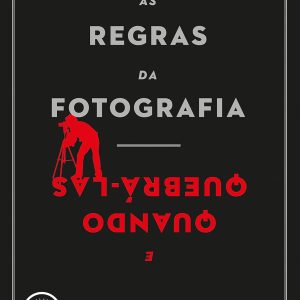 As Regras da Fotografia: e quando quebrá-Las