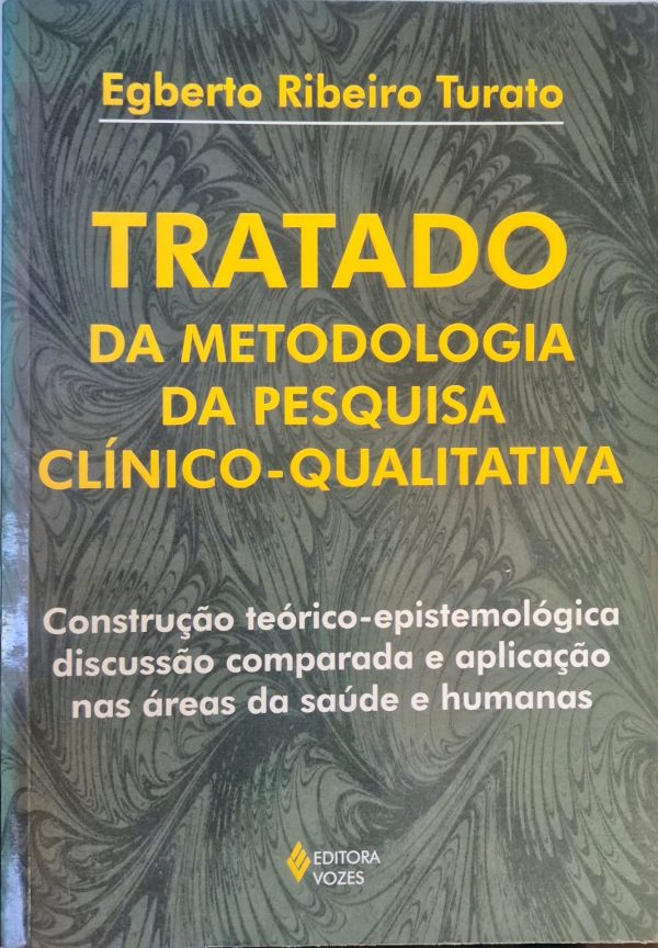 Tratado da metodologia da pesquisa clínico-qualitativa: construção teórico-epistemológica, discussão comparada e aplicação nas áreas da saúde e humanas