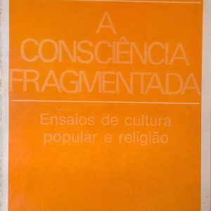 A Consciência Fragmentada: ensaios de cultura popular e religião