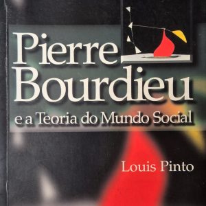 Pierre Bourdieu e a Teoria do Mundo Social