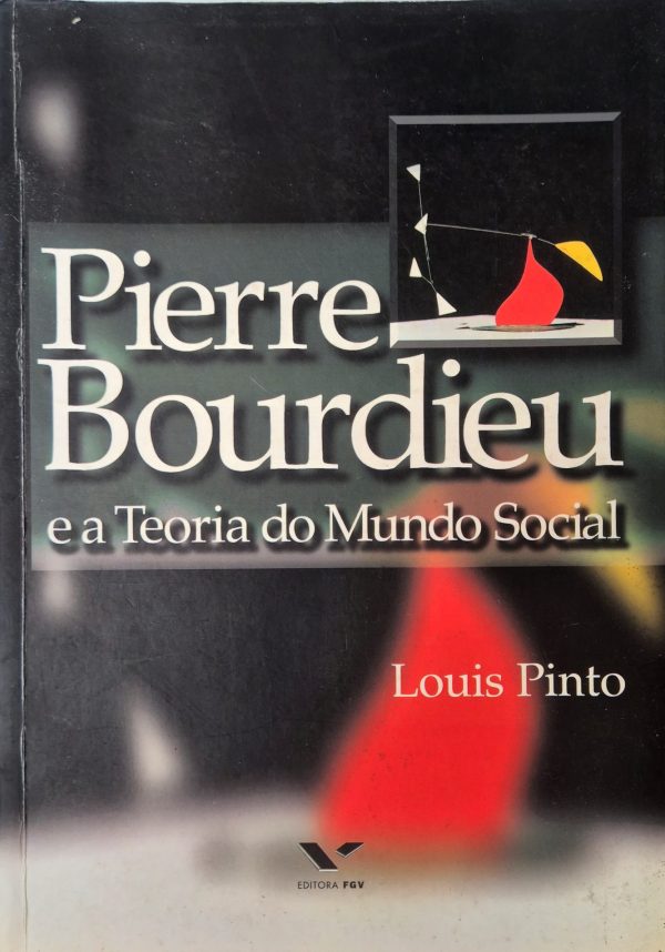 Pierre Bourdieu e a Teoria do Mundo Social