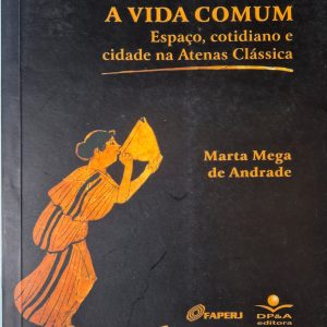 A vida comum: espaço, cotidiano e cidade na Atenas Clássica