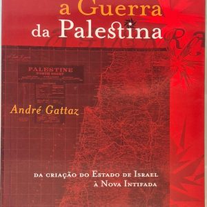 A Guerra da Palestina: da criação do Estado de Israel à Nova Intifada