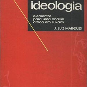 Ética e Ideologia: elementos para uma análise crítica em Luckács