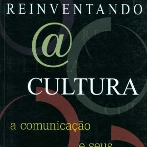 Reinventando a Cultura: a comunicação e seus produtos