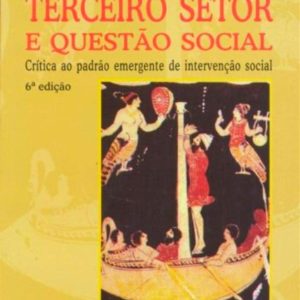 Terceiro Setor e Questão Social: crítica ao padrão emergente de intervenção social