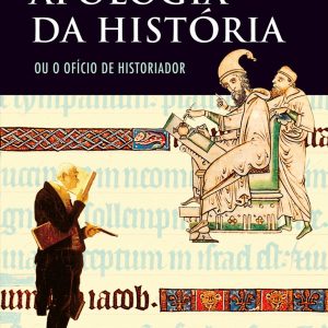 Apologia da História: ou o ofício do historiador