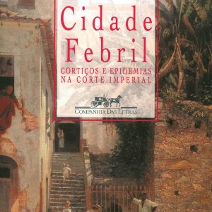 Cidade Febril: cortiços e epidemias na corte imperial