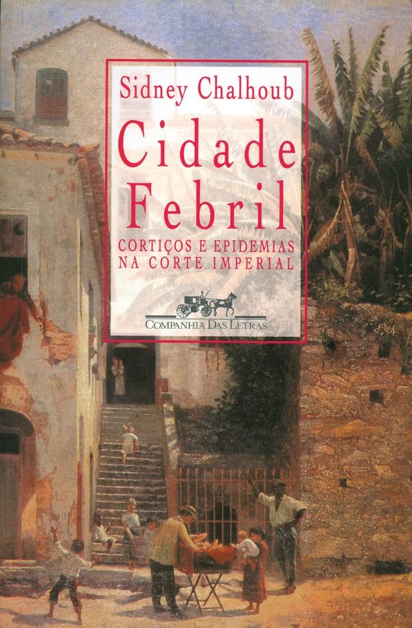 Cidade Febril: cortiços e epidemias na corte imperial