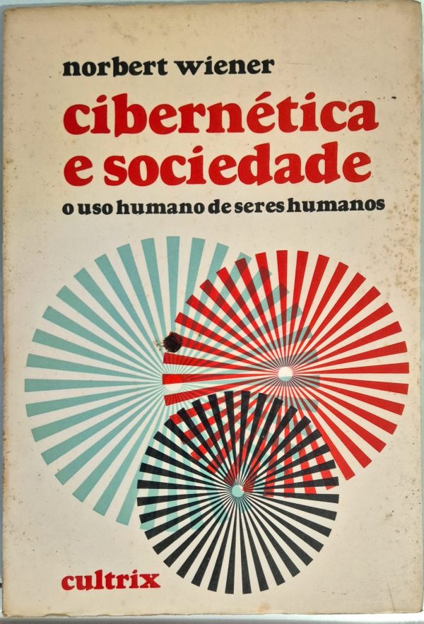 Cibernética e Sociedade: o uso humano de seres humanos