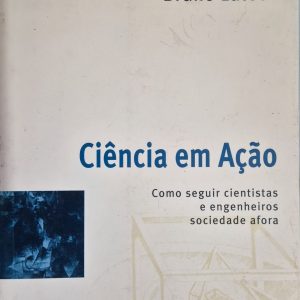 Ciência em Ação: como seguir cientistas e engenheiros sociedade afora