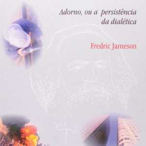 O marxismo tardio: Adorno, ou a persistência da dialética