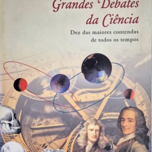 Grandes Debates da Ciência: dez maiores contendas de todos os tempos