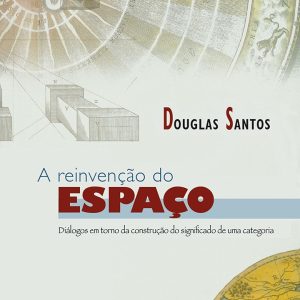 A Reinvenção do Espaço: diálogos em torno da construção do significado de uma categoria