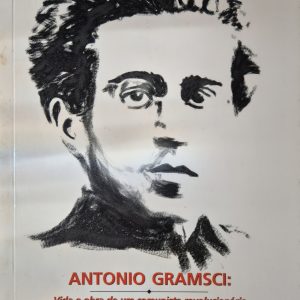 Antônio Gramsci: vida e obra de um comunista revolucionário