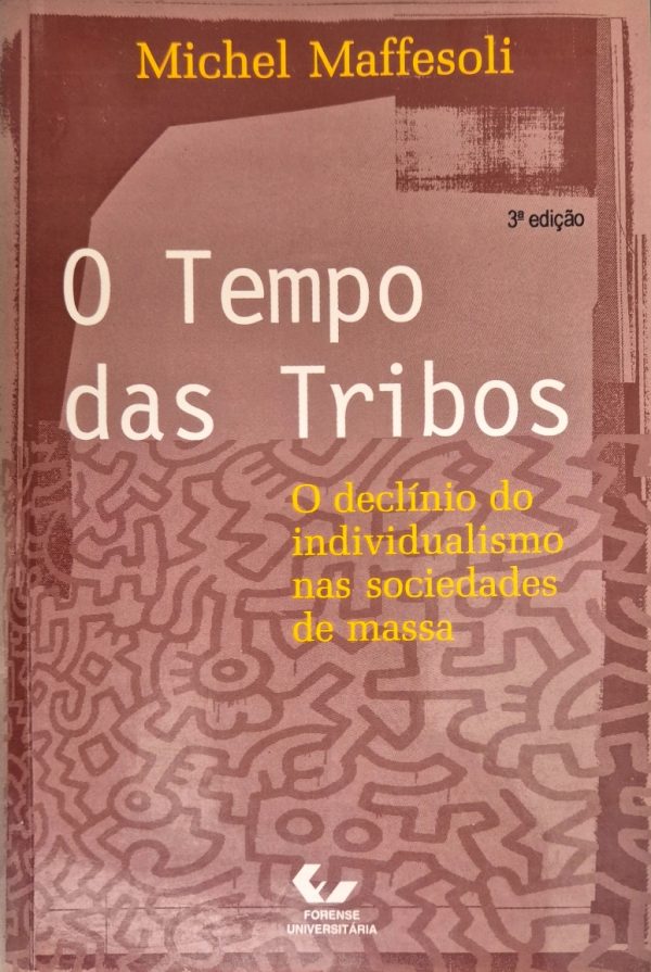 O Tempo das Tribos: o declínio do individualismo nas sociedades de massa